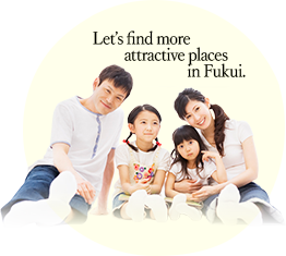 Let’s find more attractive places in Fukui